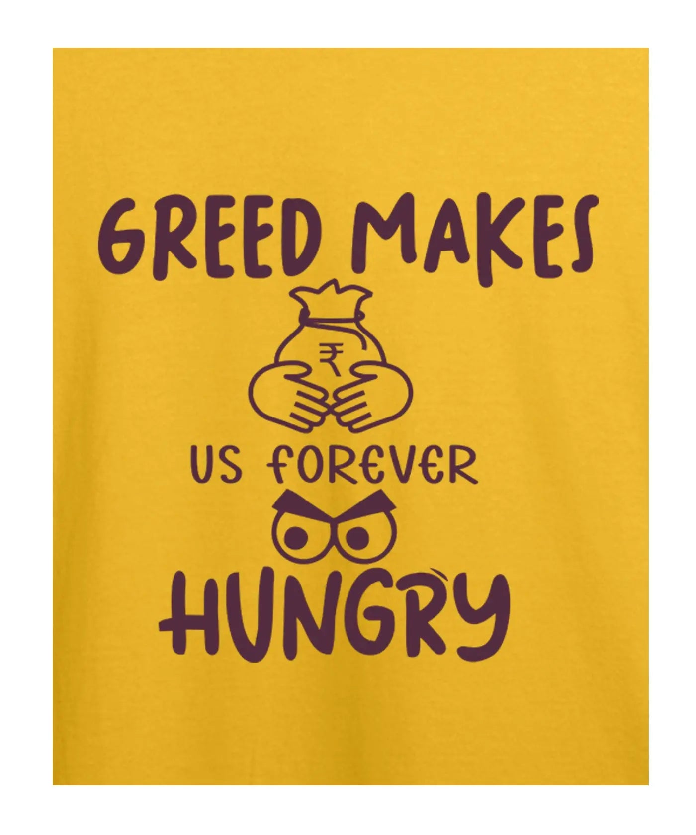 Greed Makes Hungry - Graphic T-Shirt – 100% Cotton - Sunflower Yellow & White Variants