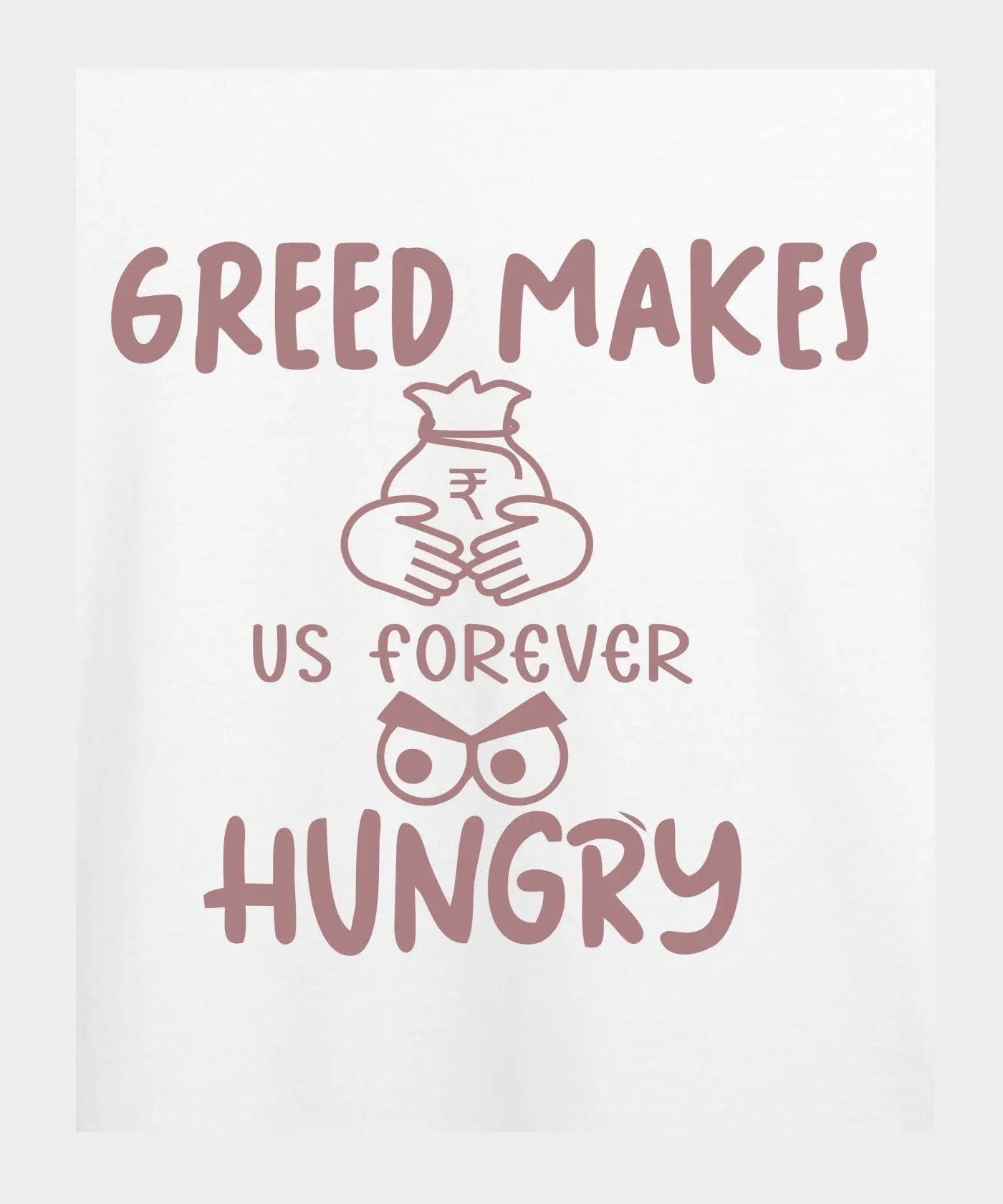 Greed Makes Hungry - Graphic T-Shirt – 100% Cotton - Sunflower Yellow & White Variants
